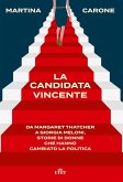 La candidata vincente. Da Margaret Thatcher a Giorgia Meloni, storie di donne che hanno cambiato la politica La candidata vincente. Da Margaret Thatcher a Giorgia Meloni, storie di donne che hanno cambiato la politica