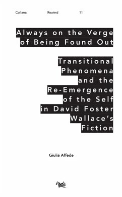 Always on the Verge of Being Found Out Transitional Phenomena and the Re-Emergence of the Self in David Foster Wallace's Fiction - Affede, Giulia