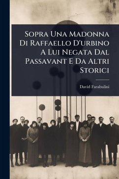 Sopra Una Madonna Di Raffaello D'urbino A Lui Negata Dal Passavant E Da Altri Storici - Farabulini, David Sopra Una Madonna Di Raffaello D'urbino A Lui Negata Dal Passavant E Da Altri Storici - Farabulini, David