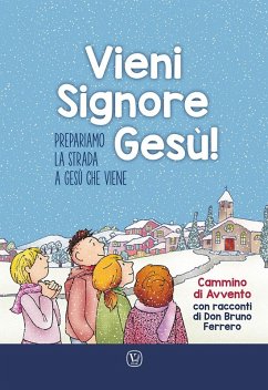Vieni Signore Gesù! Prepariamo la strada a Gesù che viene. Cammino di Avvento con racconti di don Bruno Ferrero - Ferrero, Bruno; Vitali Capello, Franca