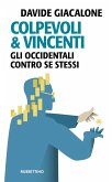 Colpevoli & vincenti. Gli occidentali contro se stessi Colpevoli & vincenti. Gli occidentali contro se stessi