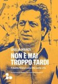 Non è mai troppo tardi. Alberto Manzi, una vita tante vite Non è mai troppo tardi. Alberto Manzi, una vita tante vite