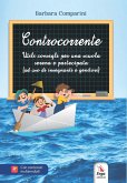 Controcorrente. Utili consigli per una scuola serena e partecipata (ad uso di insegnanti e genitori) Controcorrente. Utili consigli per una scuola serena e partecipata (ad uso di insegnanti e genitori)