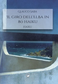 Il giro dell'Elba in 80 haiku - Saba, Glauco