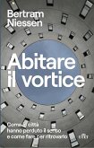 Abitare il vortice. Come le città hanno perduto il senso e come fare per ritrovarlo Abitare il vortice. Come le città hanno perduto il senso e come fare per ritrovarlo