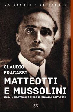 Matteotti e Mussolini. 1924: il delitto che diede inizio alla dittatura - Fracassi, Claudio