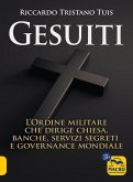 Gesuiti. L'ordine militare dietro alla Chiesa, alle banche, ai servizi segreti e alla governance mondiale Gesuiti. L'ordine militare dietro alla Chiesa, alle banche, ai servizi segreti e alla governance mondiale