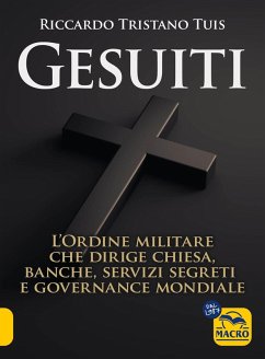 Gesuiti. L'ordine militare dietro alla Chiesa, alle banche, ai servizi segreti e alla governance mondiale - Tuis, Riccardo Tristano