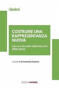 Costruire una rappresentanza nuova. I percorsi formativi della Fesla Cisl (1998-2023) - Guerra, Annamaria Costruire una rappresentanza nuova. I percorsi formativi della Fesla Cisl (1998-2023) - Guerra, Annamaria