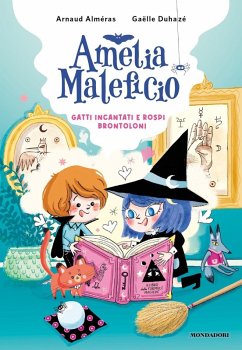 Gatti incantati e rospi brontoloni. Amelia Maleficio - Alméras, Arnaud
