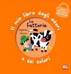 La fattoria. Il mio libro degli odori e dei colori - Iwi