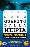 Come sono guarito dalla miopia. Senza occhiali, lenti a contatto e chirurgia Come sono guarito dalla miopia. Senza occhiali, lenti a contatto e chirurgia