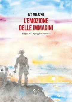 L' emozione delle immagini. Viaggio tra linguaggio e inconscio - Milazzo, Ivo