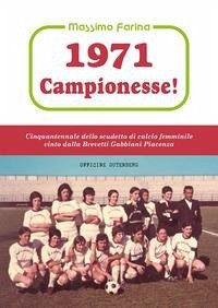1971: campionesse! Cinquantennale dello scudetto di calcio femminile vinto dalla Brevetti Gabbiani Piacenza - Farina, Massimo