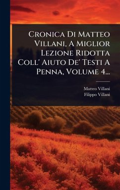 Cronica Di Matteo Villani, A Miglior Lezione Ridotta Coll' Aiuto De' Testi A Penna, Volume 4... - Villani, Matteo; Villani, Filippo
