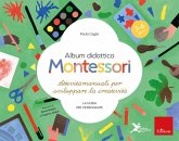 Album didattico Montessori. Attività manuali per sviluppare la creatività. La guida per l'insegnante. 3-6 anni Album didattico Montessori. Attività manuali per sviluppare la creatività. La guida per l'insegnante. 3-6 anni