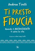 Ti presto fiducia. Quando il microcredito ti salva la vita Ti presto fiducia. Quando il microcredito ti salva la vita