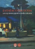 La Baracchina Rossa. Una passeggiata nella storia La Baracchina Rossa. Una passeggiata nella storia