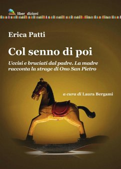 Cover Col senno di poi. Uccisi e bruciati dal padre. La madre racconta la strage di Ono San Pietro