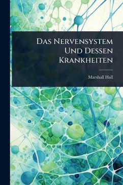 Das Nervensystem Und Dessen Krankheiten - Hall, Marshall Das Nervensystem Und Dessen Krankheiten - Hall, Marshall