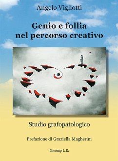 Genio e follia nel percorso creativo. Studio grafopatologico - Vigliotti, Angelo Genio e follia nel percorso creativo. Studio grafopatologico - Vigliotti, Angelo