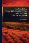 La Cultura Umanistica A Treviso Nel Secolo Decimoquinto