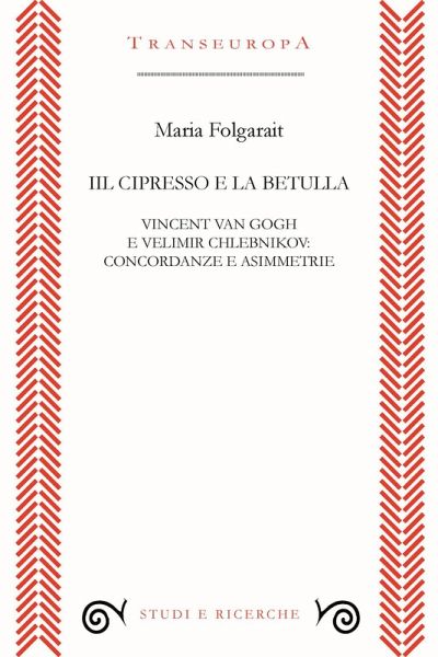 Il cipresso e la betulla. Vincent Van Gogh e Velimir Chlebnikov: concordanze e asimmetrie Il cipresso e la betulla. Vincent Van Gogh e Velimir Chlebnikov: concordanze e asimmetrie