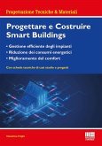 Progettare e costruire smartbuildings. Gestione efficiente degli impianti, riduzione dei consumi energetici e miglioramento del comfort Progettare e costruire smartbuildings. Gestione efficiente degli impianti, riduzione dei consumi energetici e miglioramento del comfort