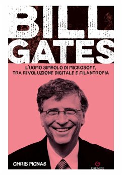 Bill Gates. L'uomo simbolo di Microsoft, tra rivoluzione digitale e filantropia - McNab, Chris