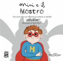 Mini e il mostro. Una storia super per affrontare la malattia in ospedale - Rossi, Linda
