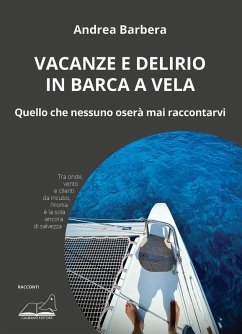 Cover Vacanze e delirio in barca a vela. Quello che nessuno oserà mai raccontarvi