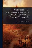 ColecciÃ3n De Documentos InÃ(c)ditos Para La Historia De España, Volume 7... ColecciÃ3n De Documentos InÃ(c)ditos Para La Historia De España, Volume 7...