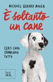È soltanto un cane. Certi cani cambiano tutto