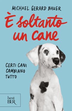 È soltanto un cane. Certi cani cambiano tutto - Bauer, Michael G.