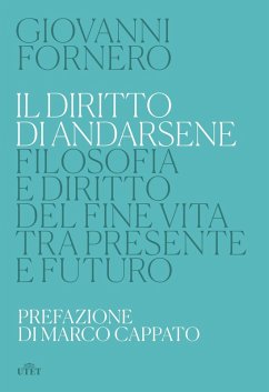 Il diritto di andarsene. Filosofia e diritto del fine vita tra presente e futuro - Fornero, Giovanni Il diritto di andarsene. Filosofia e diritto del fine vita tra presente e futuro - Fornero, Giovanni
