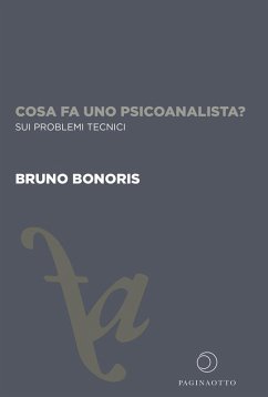 Cosa fa uno psicoanalista? Sui problemi tecnici - Bonoris, Bruno