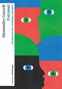 Estranei. Un anno in una scuola per stranieri - Gazzoli, Alessandro