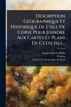 Cover Description GÃ(c)ographique Et Historique De L'isle De Corse Pour Joindre Aux Cartes Et Plans De Cette Isle...