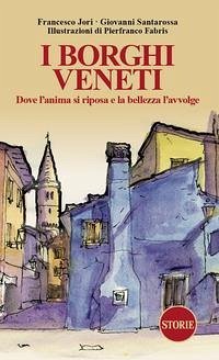 Cover I borghi veneti. Dove l'anima si riposa e la bellezza l'avvolge