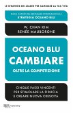 Oceano blu: cambiare oltre la competizione. Cinque passi vincenti per stimolare la fiducia e creare nuova crescita
