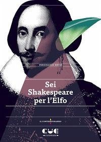 Cover Sei Shakespeare per l'Elfo. Romeo e Giulietta; Il mercante di Venezia; Otello; Re Lear; Il racconto d'inverno; La tempesta