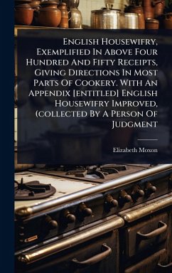 Cover English Housewifry, Exemplified In Above Four Hundred And Fifty Receipts, Giving Directions In Most Parts Of Cookery. With An Appendix [entitled] English Housewifry Improved, (collected By A Person Of Judgment