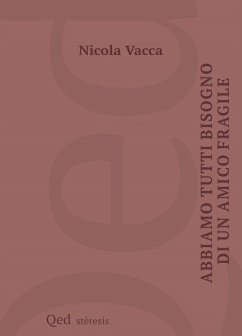 Abbiamo tutti bisogno di un amico fragile - Vacca, Nicola