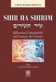 Shir ha Shirim. Riflessioni cabalistiche sul Cantico dei cantici Shir ha Shirim. Riflessioni cabalistiche sul Cantico dei cantici