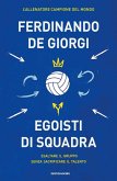Egoisti di squadra. Esaltare il gruppo senza sacrificare il talento Egoisti di squadra. Esaltare il gruppo senza sacrificare il talento