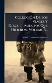 ColecciÃ3n De Los Viages Y Descubrimientos Que Hieieron, Volume 3... ColecciÃ3n De Los Viages Y Descubrimientos Que Hieieron, Volume 3...