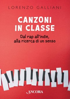 Canzoni in classe. Dal rap all'indie, alla ricerca di un senso - Galliani, Lorenzo