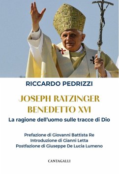 Joseph Ratzinger Benedetto XVI. La ragione dell'uomo sulle tracce di Dio - Pedrizzi, Riccardo