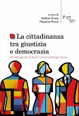 La cittadinanza tra giustizia e democrazia. Atti della giornata di Studi in memoria di Sergio Caruso La cittadinanza tra giustizia e democrazia. Atti della giornata di Studi in memoria di Sergio Caruso