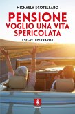 Pensione. Voglio una vita spericolata. I segreti per farlo Pensione. Voglio una vita spericolata. I segreti per farlo